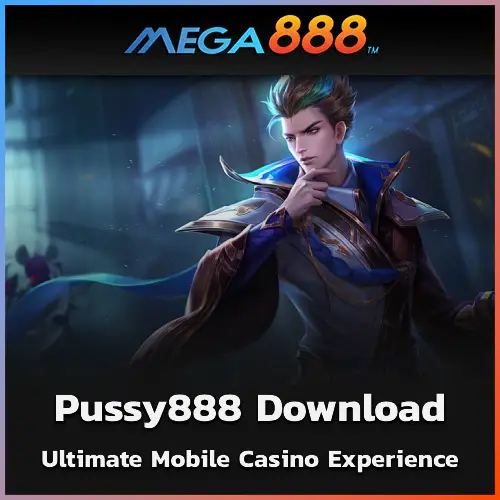 Pussy888 Download Unlock Ultimate Mobile Casino Experience