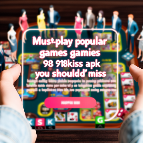 Must-Play Popular Games on 918kiss APK You Shouldn't Miss